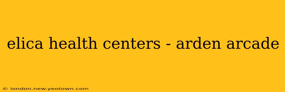 elica health centers - arden arcade