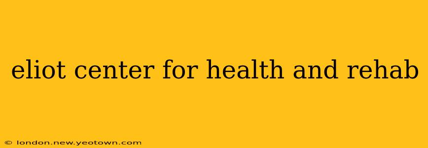 eliot center for health and rehab