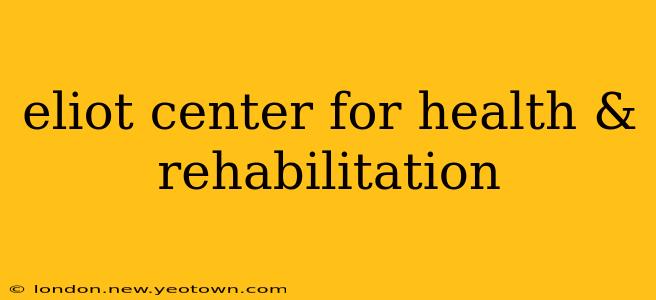 eliot center for health & rehabilitation