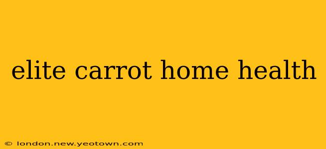 elite carrot home health