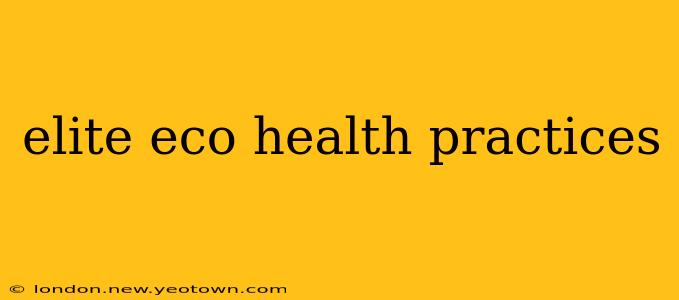 elite eco health practices