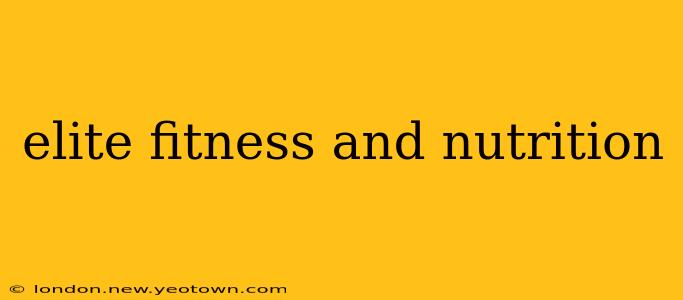 elite fitness and nutrition