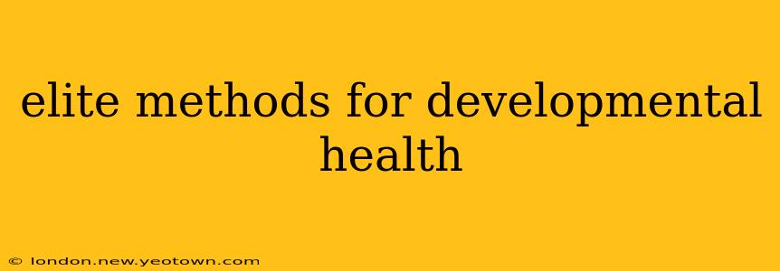 elite methods for developmental health