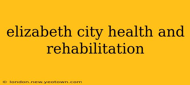 elizabeth city health and rehabilitation