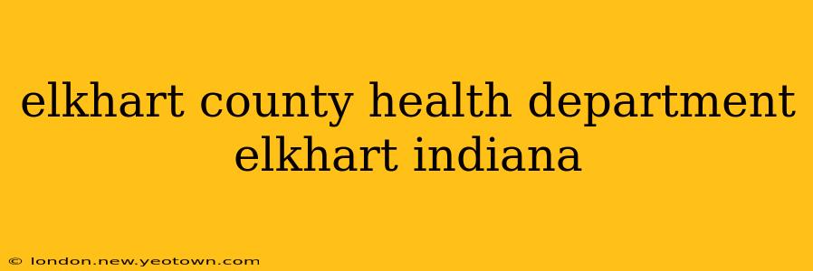 elkhart county health department elkhart indiana
