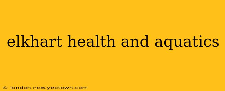elkhart health and aquatics