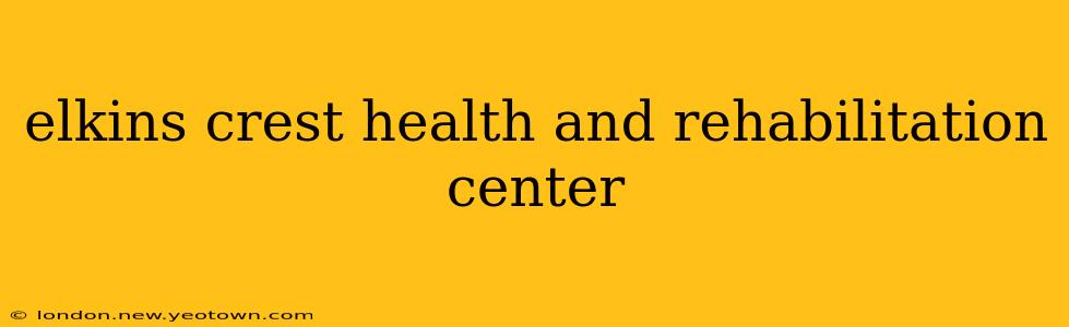 elkins crest health and rehabilitation center