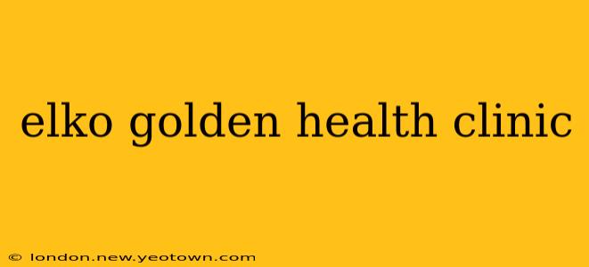 elko golden health clinic