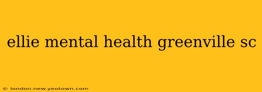 ellie mental health greenville sc