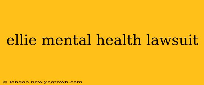 ellie mental health lawsuit