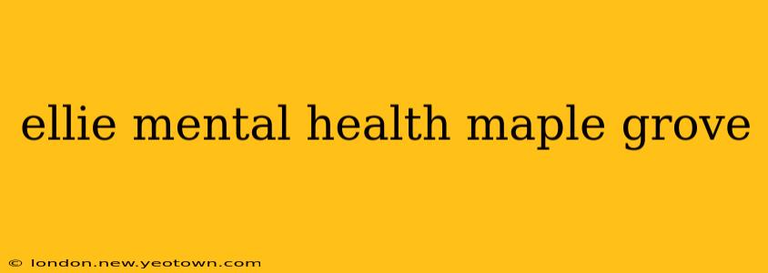 ellie mental health maple grove