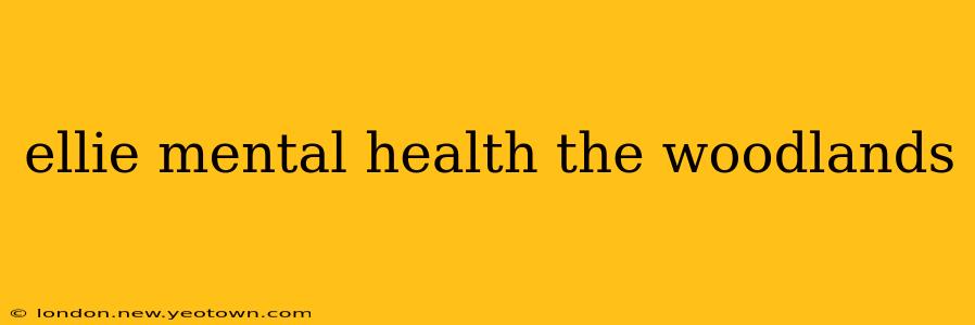 ellie mental health the woodlands