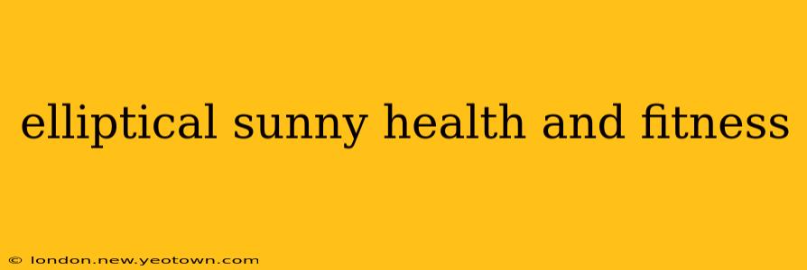 elliptical sunny health and fitness