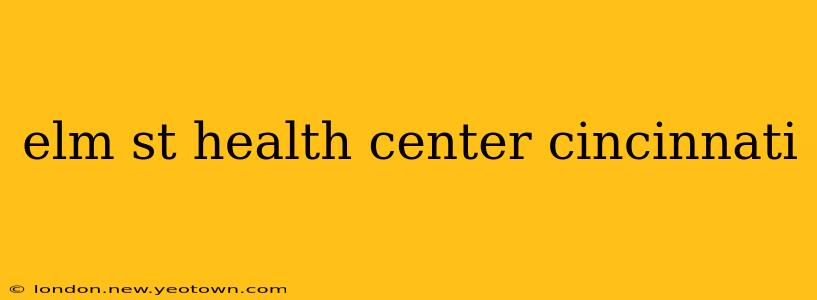 elm st health center cincinnati