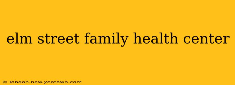 elm street family health center