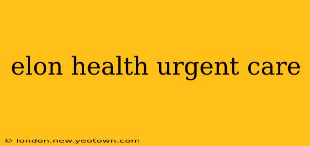 elon health urgent care