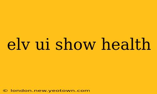 elv ui show health