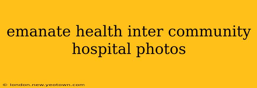 emanate health inter community hospital photos