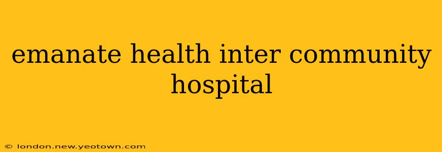 emanate health inter community hospital
