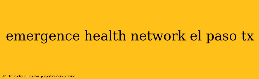 emergence health network el paso tx