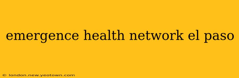 emergence health network el paso
