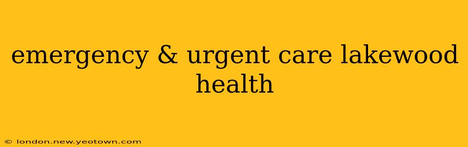emergency & urgent care lakewood health