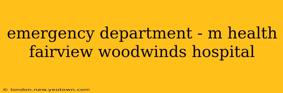 emergency department - m health fairview woodwinds hospital