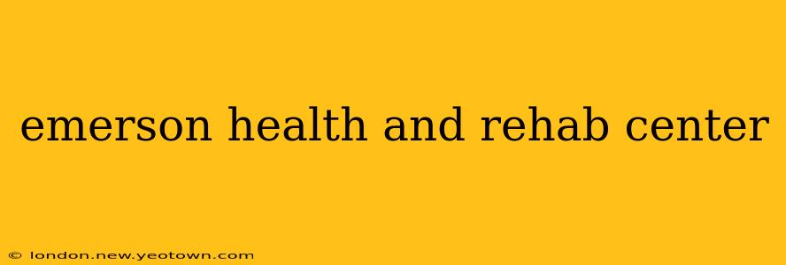 emerson health and rehab center