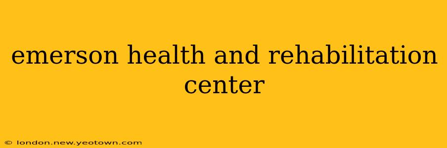 emerson health and rehabilitation center