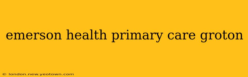 emerson health primary care groton