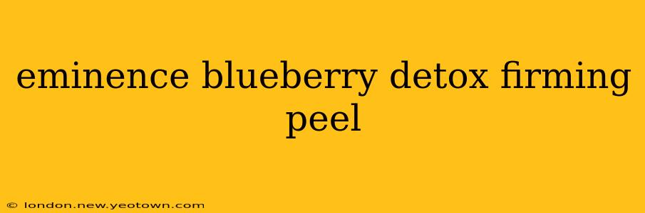 eminence blueberry detox firming peel