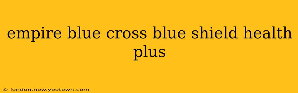 empire blue cross blue shield health plus
