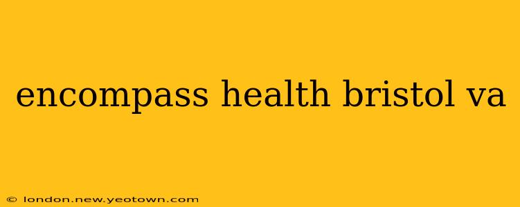 encompass health bristol va