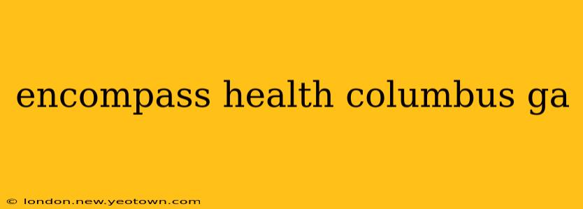 encompass health columbus ga