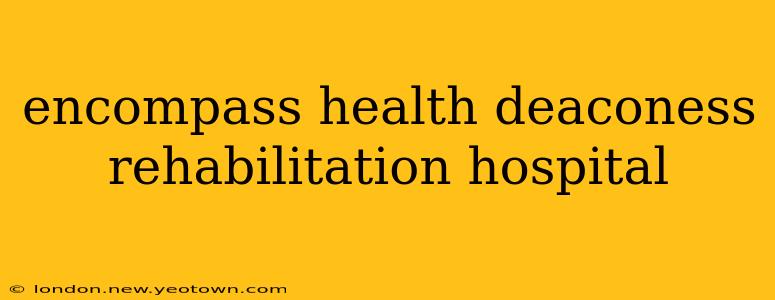 encompass health deaconess rehabilitation hospital