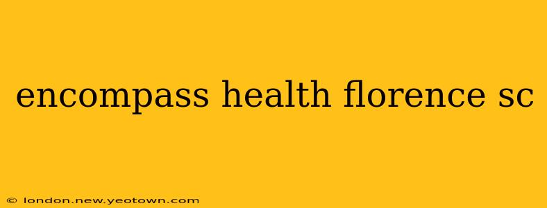 encompass health florence sc