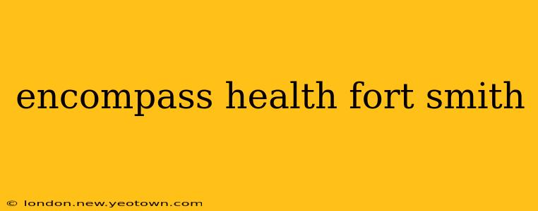 encompass health fort smith