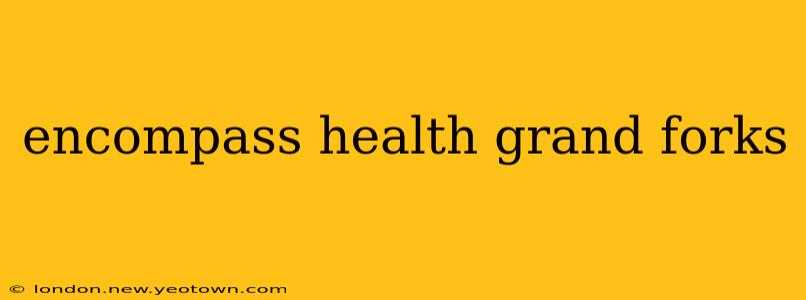 encompass health grand forks