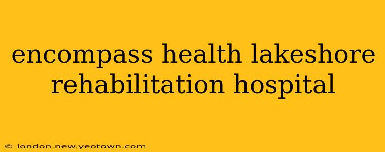 encompass health lakeshore rehabilitation hospital