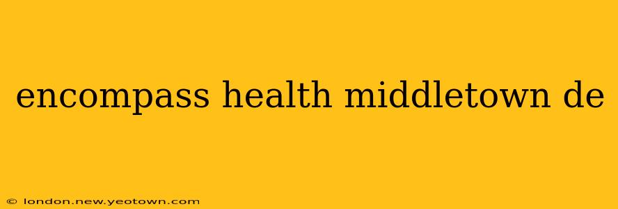 encompass health middletown de