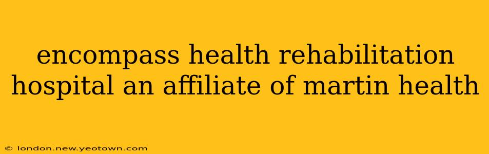encompass health rehabilitation hospital an affiliate of martin health
