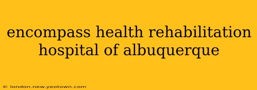 encompass health rehabilitation hospital of albuquerque