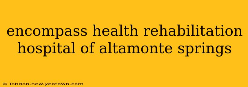 encompass health rehabilitation hospital of altamonte springs