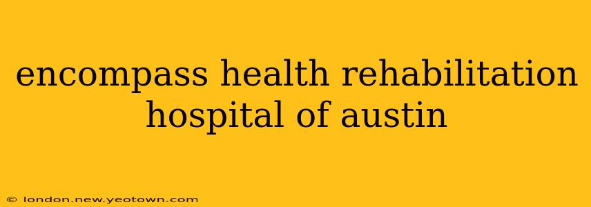 encompass health rehabilitation hospital of austin