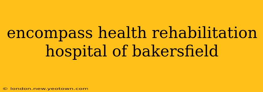 encompass health rehabilitation hospital of bakersfield