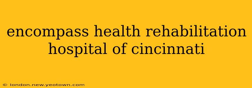 encompass health rehabilitation hospital of cincinnati