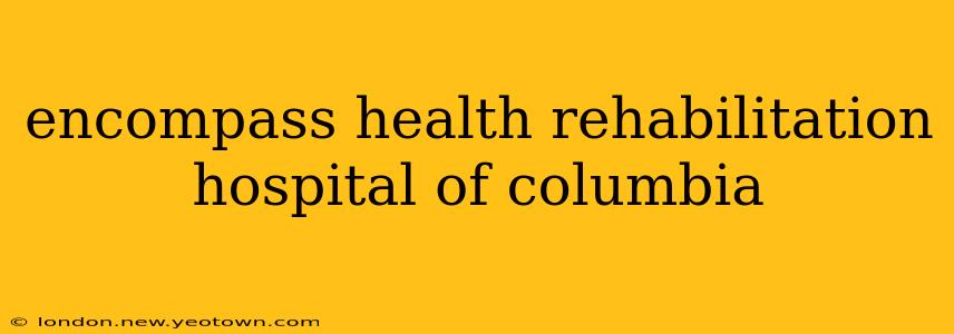 encompass health rehabilitation hospital of columbia