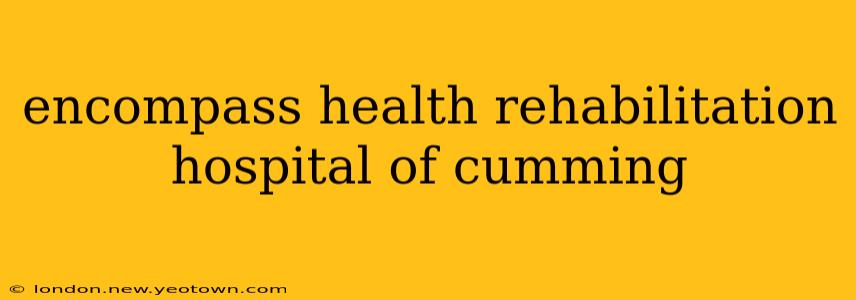 encompass health rehabilitation hospital of cumming