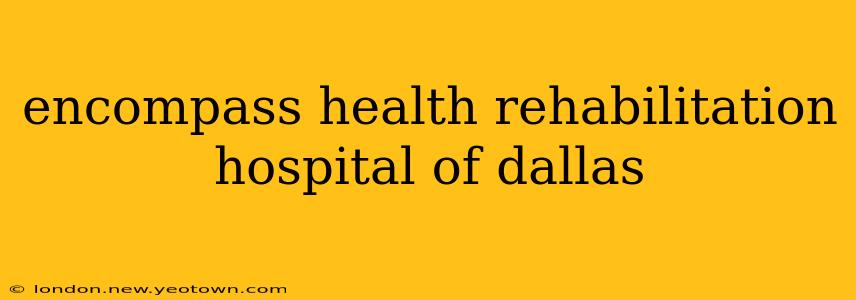 encompass health rehabilitation hospital of dallas