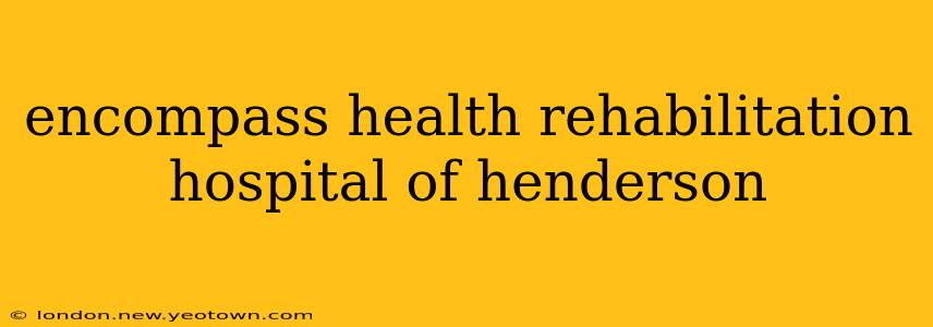encompass health rehabilitation hospital of henderson